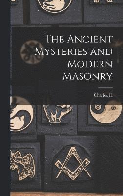 bokomslag The Ancient Mysteries and Modern Masonry