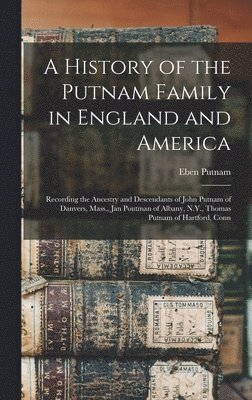 Eben Putnam - History of the Putnam Family in England and America, Inbunden