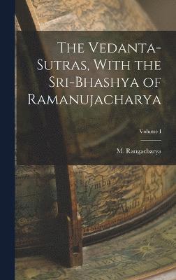 bokomslag The Vedanta-Sutras, With the Sri-Bhashya of Ramanujacharya; Volume I