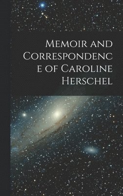 bokomslag Memoir and Correspondence of Caroline Herschel