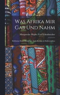 bokomslag Was Afrika Mir Gab Und Nahm