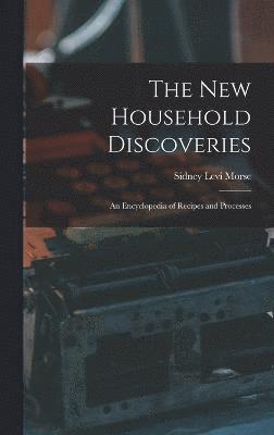 The new Household Discoveries; an Encyclopedia of Recipes and Processes 1