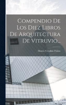 bokomslag Compendio De Los Diez Libros De Arquitectura De Vitruvio...