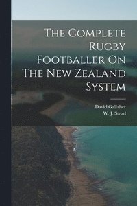 bokomslag The Complete Rugby Footballer On The New Zealand System