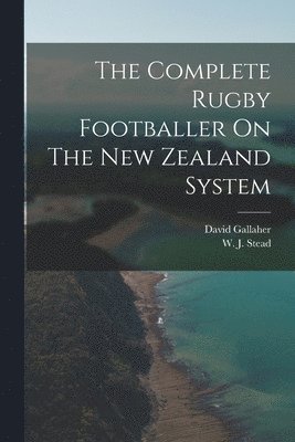 The Complete Rugby Footballer On The New Zealand System 1