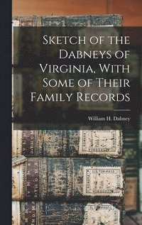 bokomslag Sketch of the Dabneys of Virginia, With Some of Their Family Records