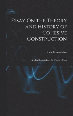 Essay On the Theory and History of Cohesive Construction 1