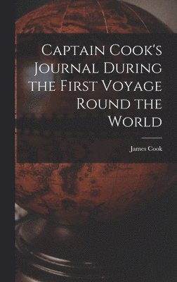 Cook - Captain Cook's Journal During the First Voyage Round the World, Inbunden