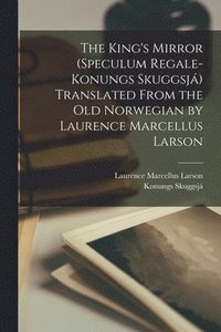 bokomslag The King's Mirror (Speculum Regale-Konungs Skuggsj) Translated From the old Norwegian by Laurence Marcellus Larson