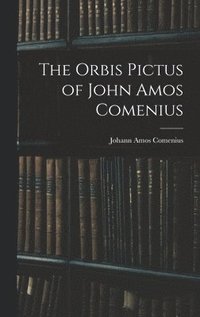 bokomslag The Orbis Pictus of John Amos Comenius