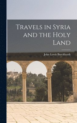 John Lewis Burckhardt - Travels in Syria and the Holy Land, Inbunden
