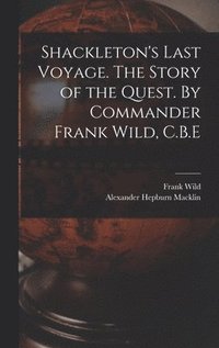 bokomslag Shackleton's Last Voyage. The Story of the Quest. By Commander Frank Wild, C.B.E