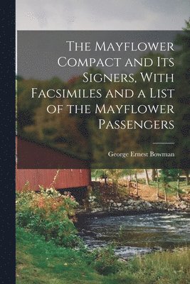 The Mayflower Compact and its Signers, With Facsimiles and a List of the Mayflower Passengers 1