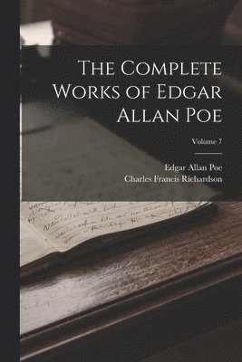 Edgar Allan Poe, Charles Francis Richardson - Complete Works of Edgar Allan Poe; Volume 7, Häftad