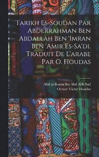 bokomslag Tarikh es-Soudan par Abderrahman ben Abdallah ben 'Imran ben 'Amir es-Sa'di. Traduit de l'arabe par O. Houdas
