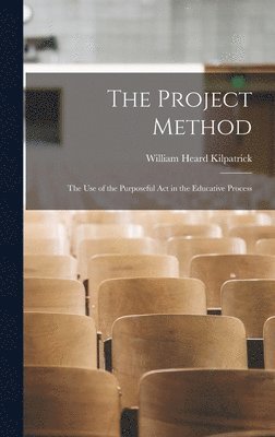 William Heard Kilpatrick - Project Method, Inbunden