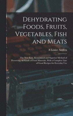 bokomslag Dehydrating Foods, Fruits, Vegetables, Fish and Meats