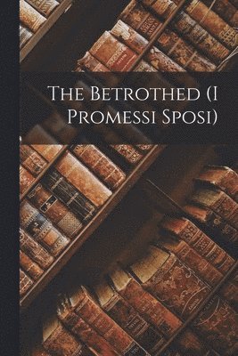 bokomslag The Betrothed (I Promessi Sposi)