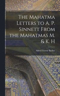 bokomslag The Mahatma Letters to A. P. Sinnett From the Mahatmas M. & K. H