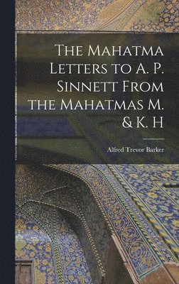 bokomslag The Mahatma Letters to A. P. Sinnett From the Mahatmas M. & K. H