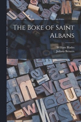William Blades, Juliana Berners - Boke of Saint Albans, Häftad