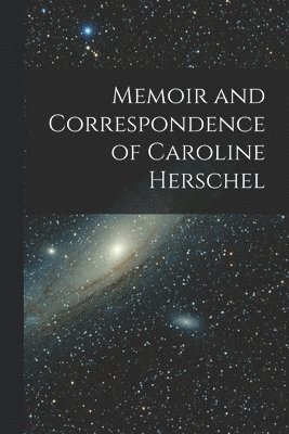 bokomslag Memoir and Correspondence of Caroline Herschel