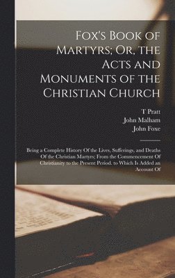 John Foxe, John Malham, T Pratt - Fox's Book of Martyrs; Or, the Acts and Monuments of the Christian Church, Inbunden