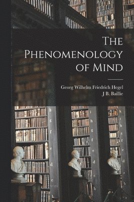 Georg Wilhelm Friedrich Hegel, J B Baillie, J. B. Baillie, J B. Baillie - Phenomenology of Mind, Häftad