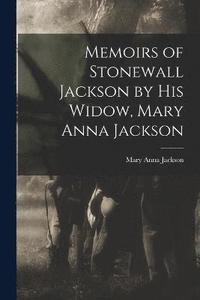 bokomslag Memoirs of Stonewall Jackson by his Widow, Mary Anna Jackson