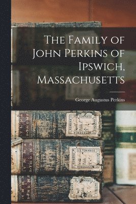 bokomslag Family of John Perkins of Ipswich, Massachusetts