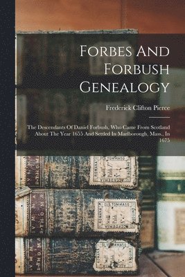 Frederick Clifton Pierce - Forbes And Forbush Genealogy, Häftad