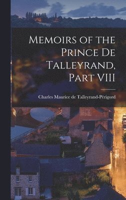 bokomslag Memoirs of the Prince de Talleyrand, Part VIII