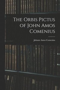 bokomslag The Orbis Pictus of John Amos Comenius