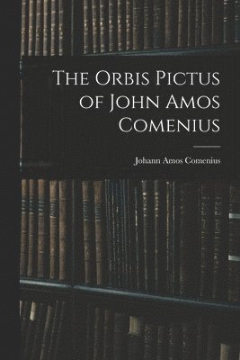 bokomslag The Orbis Pictus of John Amos Comenius