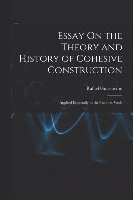 Essay On the Theory and History of Cohesive Construction 1