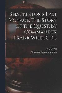 bokomslag Shackleton's Last Voyage. The Story of the Quest. By Commander Frank Wild, C.B.E