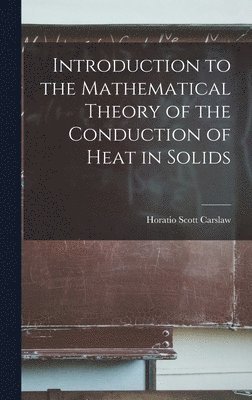 Introduction to the Mathematical Theory of the Conduction of Heat in Solids 1
