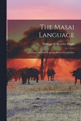 The Masai Language; Grammatical Notes Together With a Vocabulary 1