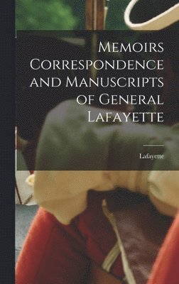 Memoirs Correspondence and Manuscripts of General Lafayette 1