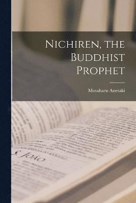 Nichiren, the Buddhist Prophet 1