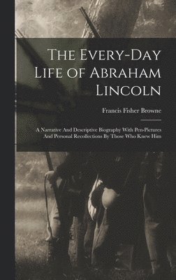 bokomslag The Every-day Life of Abraham Lincoln