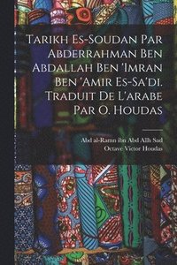 bokomslag Tarikh es-Soudan par Abderrahman ben Abdallah ben 'Imran ben 'Amir es-Sa'di. Traduit de l'arabe par O. Houdas