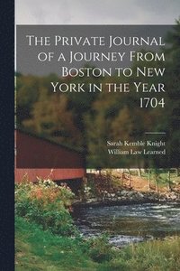 bokomslag The Private Journal of a Journey From Boston to New York in the Year 1704