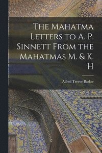 bokomslag The Mahatma Letters to A. P. Sinnett From the Mahatmas M. & K. H