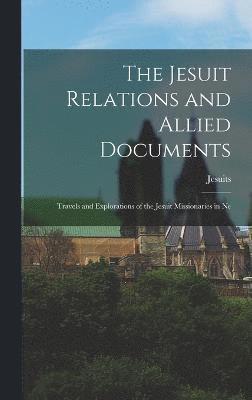 bokomslag The Jesuit Relations and Allied Documents