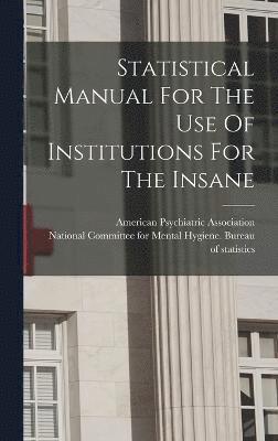 Statistical Manual For The Use Of Institutions For The Insane 1