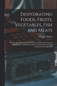 bokomslag Dehydrating Foods, Fruits, Vegetables, Fish and Meats