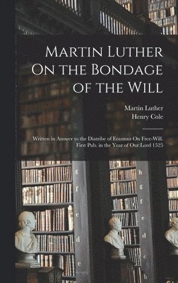 Martin Luther On the Bondage of the Will 1