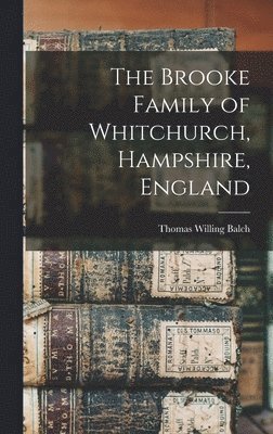 bokomslag The Brooke Family of Whitchurch, Hampshire, England