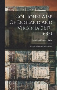 bokomslag Col. John Wise Of England And Virginia (1617-1695)